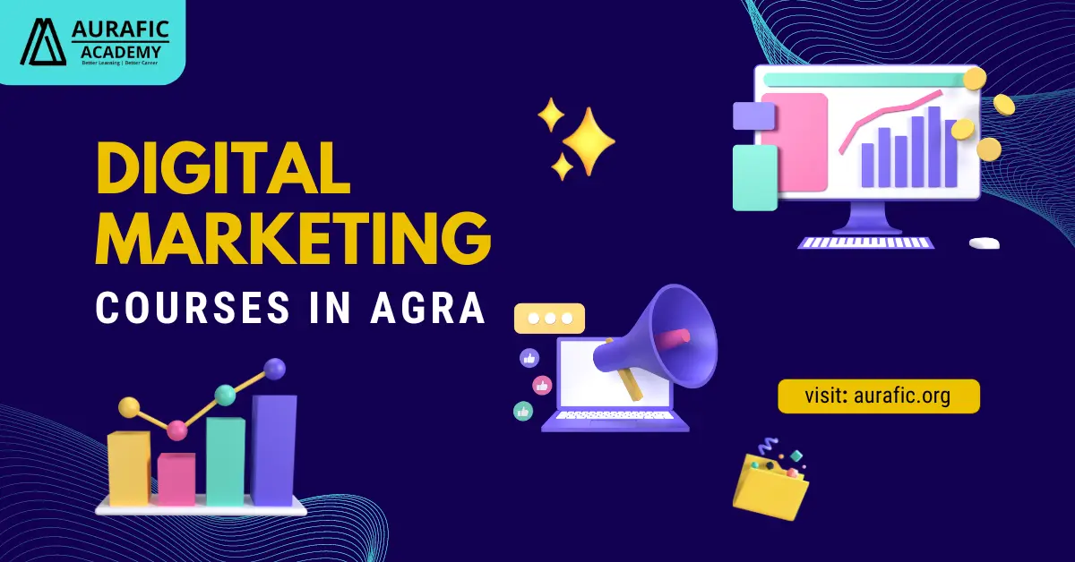 Top 5 Digital Marketing Courses in Agra by Aurafic Academy