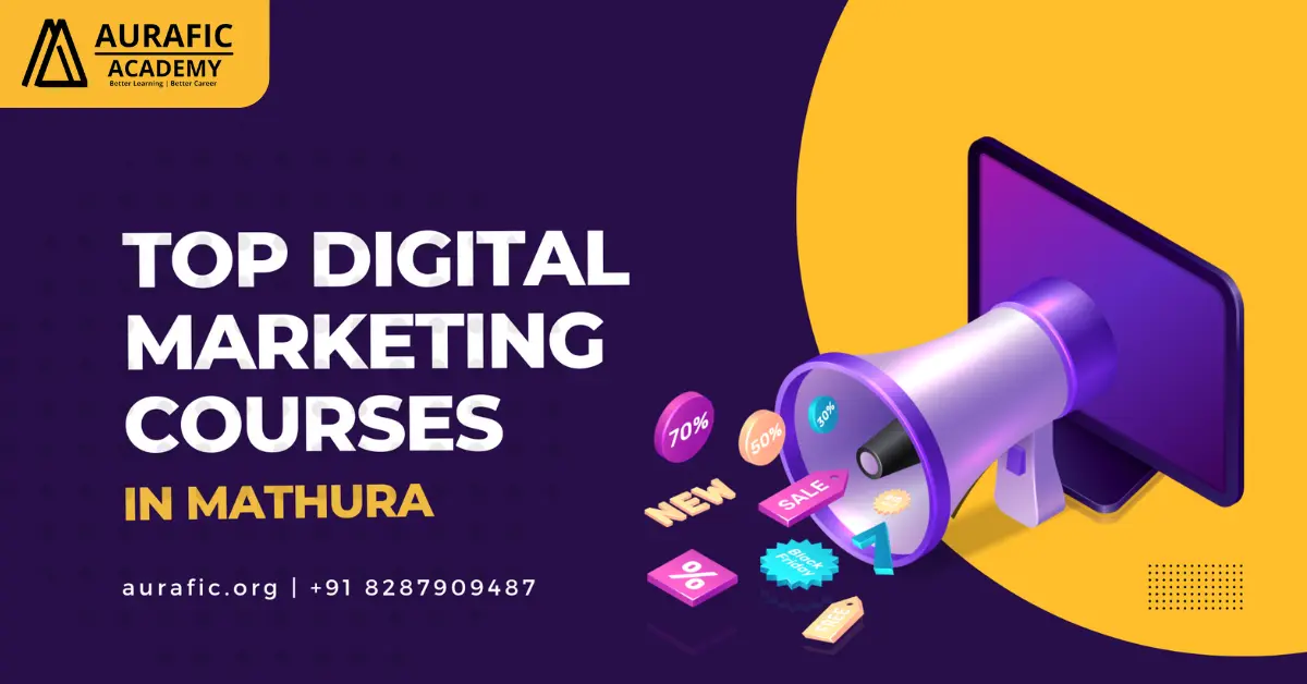 Top 5 Digital Marketing Courses in Mathura by Aurafic Academy