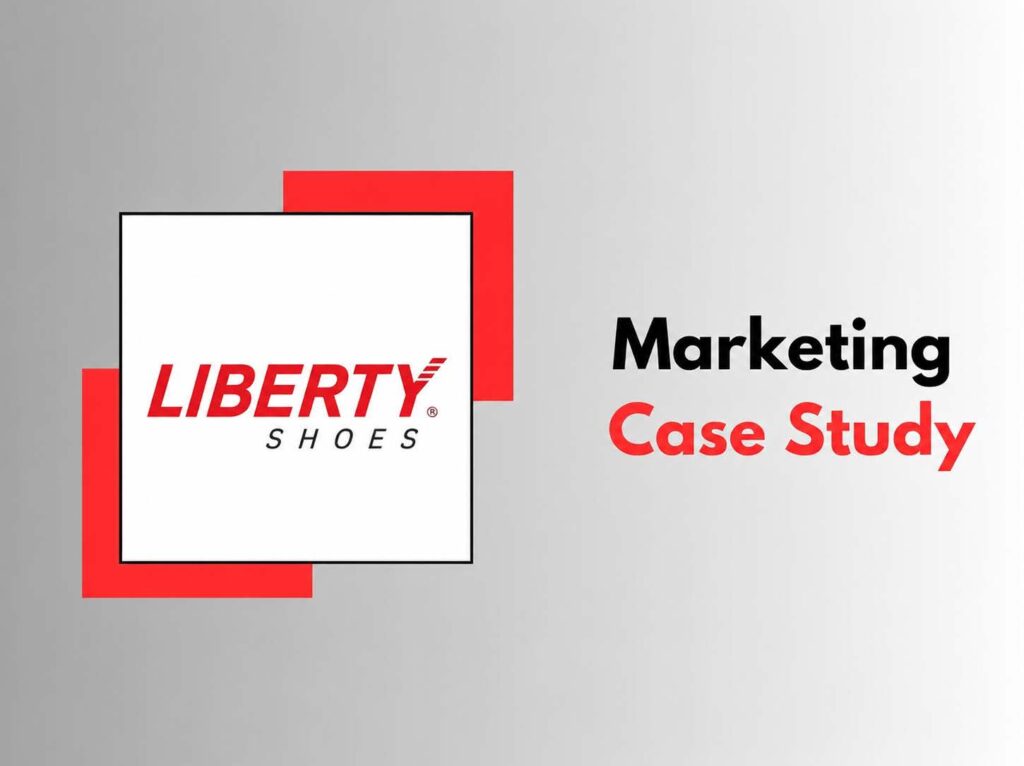 Liberty Shoes India Case Study by Aurafic Academy
